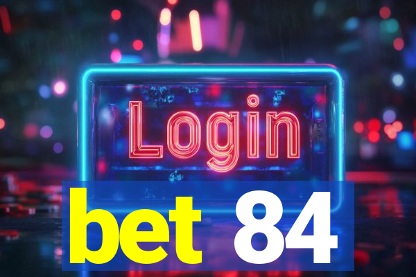 bet 84